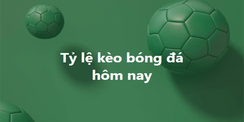 Hiểu rõ về Kèo bóng đá hôm nay chính xác để tối ưu lợi nhuận