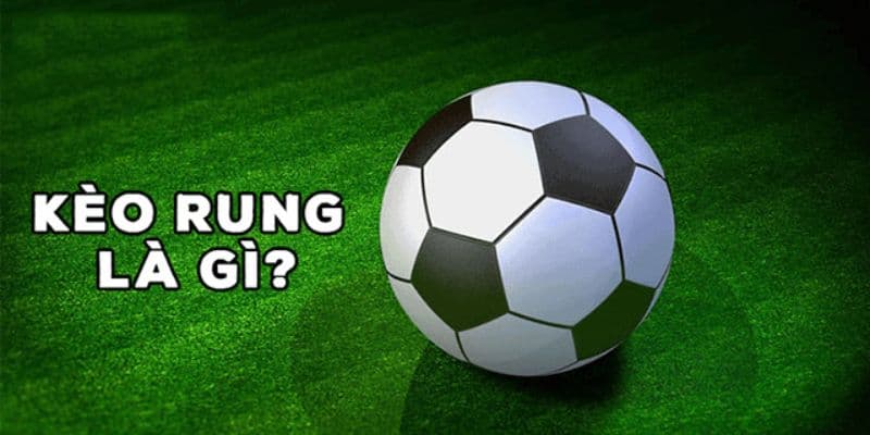 Khái niệm kèo rung là gì và đặc điểm cơ bản
